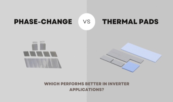 Phase-Change vs. Thermal Pads: Which Performs Better in Inverter Applications?