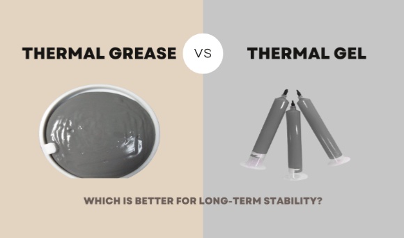 Thermal Grease vs. Thermal Gel: Which Is Better for Long-Term Stability?
