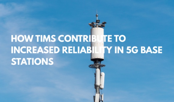 How TIMs Contribute to Increased Reliability in 5G Base Stations